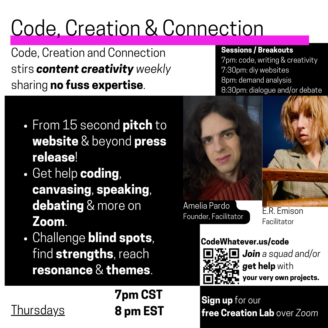 Code, Creation and Connection stirs content creativity weekly sharing no fuss expertise.From 15 second pitch to website & beyond press release! Get help coding, canvasing, speaking, debating & more on Zoom. Challenge blind spots, find strengths, reach resonance & themes.
