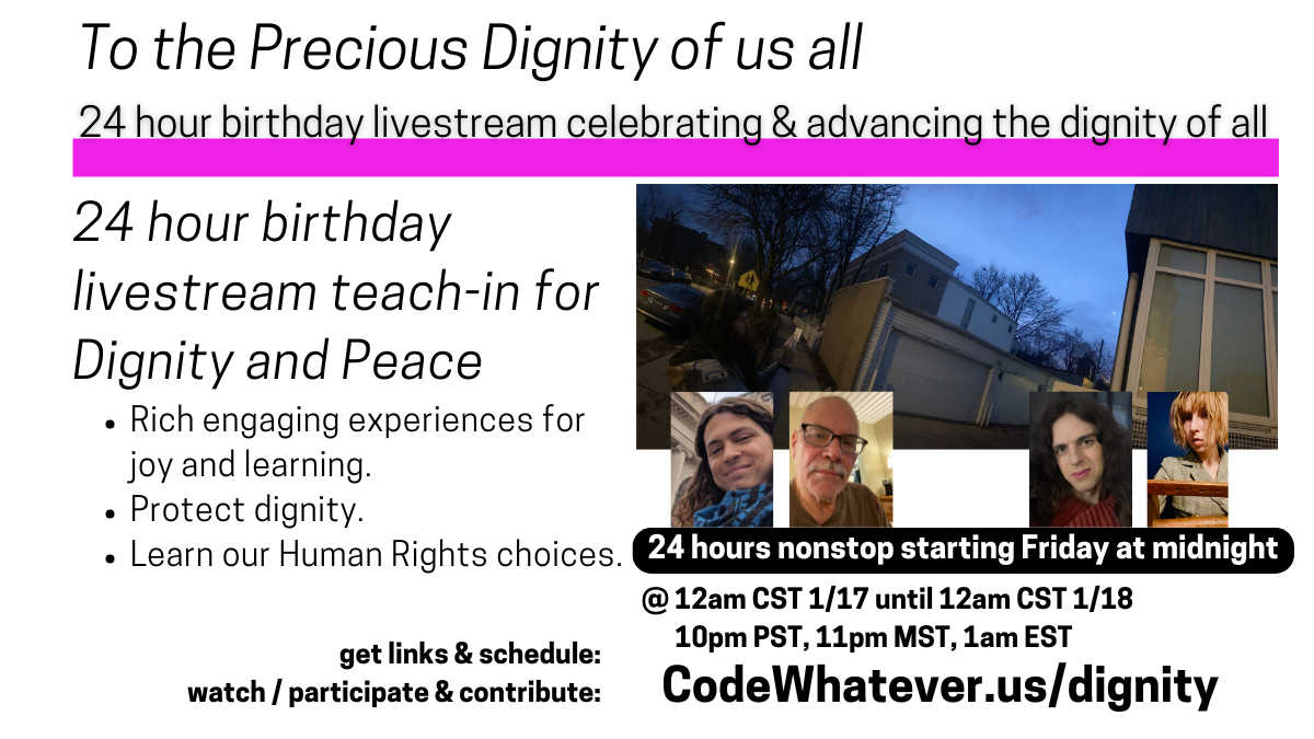Code Whatever shares 24 hour birthday livestream teach-in for Dignity and Peace