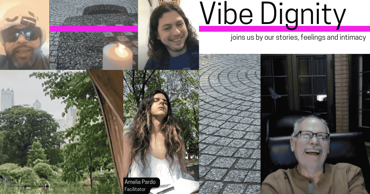 Vibe Dignity joins us by our stories, feelings and intimacy